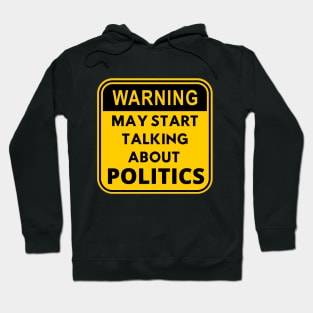 Warning may start talking about politics design Hoodie